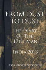 From Dust to Dust: Australia's Tour of India 2013 (Diary of the 17th Man) - Dave Cornford, Jeremy Pooley