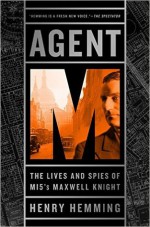 Agent M: The Lives and Spies of MI5's Maxwell Knight - Henry Hemming