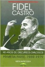 Fidel Castro: 40 Anos de Discursos-Dialogos - Mirta Muniz