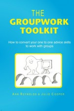 The Groupwork Toolkit: How to convert your one to one advice skills to work with groups - Ann Reynolds, Julie Cooper