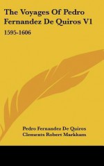 The Voyages of Pedro Fernandez de Quiros V1: 1595-1606 - Pedro Fernandez De Quiros, Clements Robert Markham