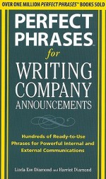 Perfect Phrases for Writing Company Announcements: Hundreds of Ready-To-Use Phrases for Powerful Internal and External Communications - Linda Diamond