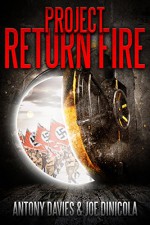 Project Return Fire: A Time Travel Action Adventure - A.D. Davies, Joe Dinicola