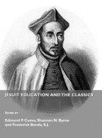 Jesuit Education and the Classics - Edmund P. Cueva, Shannon N. Byrne, Frederick Benda