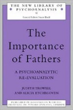 The Importance of Fathers: A Psychoanalytic Re-Evaluation - Judith Trowell