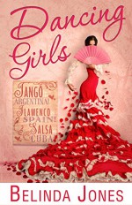 Dancing Girls: LoveTravel Series - Argentina, Spain, Cuba - Belinda Jones