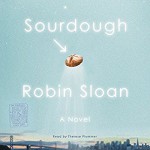 Sourdough: A Novel - Robin Sloan, Therese Plummer