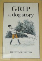 Grip, a Dog Story - Helen Griffiths