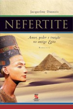 Nefertite: Amor, Poder e Traição no Antigo Egito - Jacqueline Dauxois, Herculano Villas-Boas