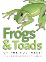 Frogs and Toads of the Southeast - Mike Dorcas, Whit Gibbons