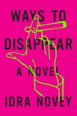 Ways to Disappear - Idra Novey