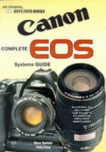 The Complete Canon EOS Systems Guide - Steve Bavister, Philip Raby