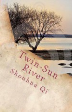 Twin-Sun River: An American POW in China - Shouhua Qi