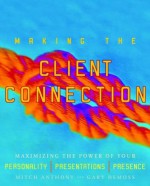 Making the Client Connection - Gary DeMoss, Mitch Anthony