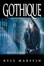 Gothique: A Vampire Novel (the New Revised Edition) - Kyle Marffin