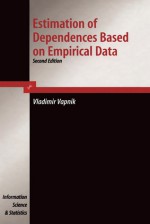 Estimation of Dependences Based on Empirical Data (Information Science and Statistics) - Vladimir Vapnik, S. Kotz