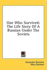 One Who Survived: The Life Story of a Russian Under the Soviets - Alexander Barmine, Max Eastman