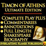 TIMON OF ATHENS By William Shakespeare - KINDLE ULTIMATE EDITION - Full Play PLUS ANNOTATIONS, 3 AMAZING COMMENTARIES and FULL LENGTH BIOGRAPHY - With detailed TABLE OF CONTENTS - PLUS MORE - Samuel Johnson, Darryl Marks, Algernon Charles Swinburne, William Hazlitt, Samuel Taylor Coleridge, Sidney Lee, William Shakespeare