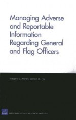 Managing Adverse and Reportable Information Regarding General and Flag Officers - Margaret C. Harrell, William M. Hix