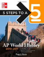 5 Steps to a 5 AP World History, 2010-2011 Edition (5 Steps to a 5 on the Advanced Placement Examinations Series) - Peggy Martin