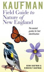 Kaufman Field Guide to Nature of New England - Kenn Kaufman, Kimberly Kaufman