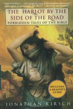 The Harlot by the Side of the Road: Forbidden Tales of the Bible - Jonathan Kirsch