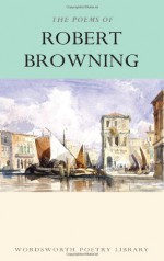 The Works of Robert Browning (Wordsworth Poetry Library) (Wordsworth Poetry Library) - Robert Browning