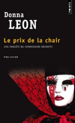 Le prix de la chair (Commissario Brunetti #4) - Donna Leon, William Olivier Desmond