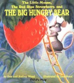 The Little Mouse, the Red Ripe Strawberry, and the Big Hungry Bear - Don Wood, Audrey Wood