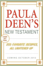 Paula Deen's New Testament: 250 Favorite Recipes, All Lightened Up - Paula H. Deen, Melissa Clark