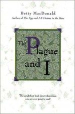 The Plague and I - Betty MacDonald