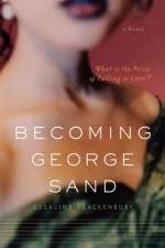 Becoming George Sand - Rosalind Brackenbury