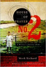 House of Prayer No. 2: A Writer's Journey Home - Mark Richard