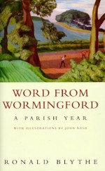 Word From Wormingford: A Parish Year - Ronald Blythe