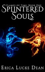 Splintered Souls (Flames of Time Book 1) - Erica Lucke Dean