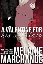 A Valentine for His Secretary (His Secretary: Undone) - Melanie Marchande