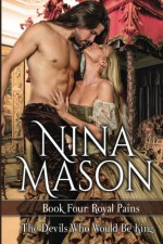 The Devils Who Would Be King (Royal Pains) (Volume 4) - Nina Mason