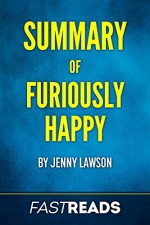 Summary of Furiously Happy: by Jenny Larson | Includes Key Takeaways & Analysis - FastReads