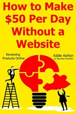 HOW TO MAKE $50 PER DAY WITHOUT A WEBSITE: Reviewing Products Online - Eddie Ashton, Norman F.