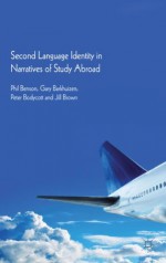 Second Language Identity in Narratives of Study Abroad - Phil Benson, Gary Barkhuizen, Peter Bodycott, Jill Brown