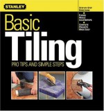 Basic Tiling: Pro Tips and Simple Steps (Stanley Complete) - Stanley Books, Ken Sidey