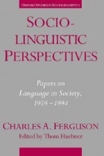 Sociolinguistic Perspectives: Papers on Language & Society 1959-1994 - Charles A. Ferguson