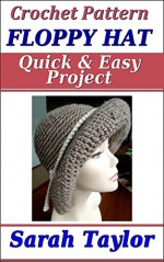 Floppy Hat - Quick and Easy Crochet Pattern - Sarah Taylor