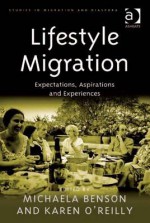 Lifestyle Migration: Expectations, Aspirations And Experiences - Michaela Benson