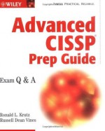 Advanced CISSP Prep Guide: Exam Q&A - Ronald L. Krutz, Russell Dean Vines