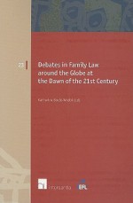 Debates in Family Law Around the Globe at the Dawn of the 21st Century - Katharina Boele-Woelki