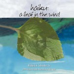 Haiku: A Leaf in the Wind - Richard A. Schrader