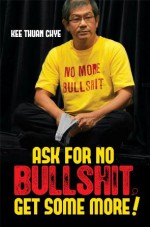 Ask for No Bullshit, Get Some More! - Kee Thuan Chye