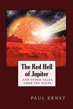 The Red Hell Of Jupiter And Other Tales From The Pulps - Paul Ernst, Ernst Paul