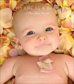 My Life As a Baby: A Five Year Record - Rachael Hale